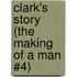 Clark's Story (The Making of a Man #4)