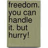 Freedom. You Can Handle It. But Hurry! door Gary Henderson