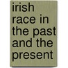 Irish Race in the Past and the Present door Augustus J. Thebaud
