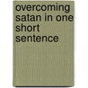 Overcoming Satan in One Short Sentence door Makko Musagara