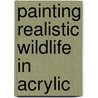 Painting Realistic Wildlife in Acrylic by William Silvers