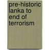Pre-Historic Lanka to End of Terrorism door Dr. Sripali Vaiamon