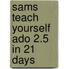 Sams Teach Yourself Ado 2.5 in 21 Days door Christoph Wille