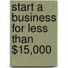 Start a Business for Less Than $15,000 door Richard Walsh