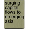 Surging Capital Flows to Emerging Asia by Sylwia Barbara Nowak