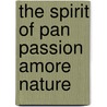 The Spirit of Pan Passion Amore Nature door Nick Arborea