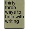 Thirty Three Ways to Help with Writing door Raewyn Hickey