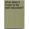 What Does It Mean to Be Well Educated? door Alfie Kohn