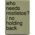 Who Needs Mistletoe? / No Holding Back
