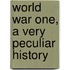 World War One, a Very Peculiar History