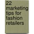 22 Marketing Tips for Fashion Retailers