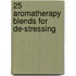 25 Aromatherapy Blends for De-Stressing