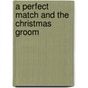 A Perfect Match and the Christmas Groom by Deb Kastner