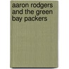 Aaron Rodgers and the Green Bay Packers door Michael Sandler