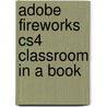 Adobe Fireworks Cs4 Classroom in a Book door Adobe Creative Team