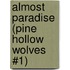 Almost Paradise (Pine Hollow Wolves #1)