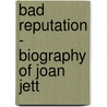 Bad Reputation - Biography of Joan Jett by Dave Thompson