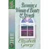 Becoming a Woman of Beauty and Strength by Elisabeth George