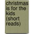 Christmas Is For The Kids (Short Reads)