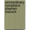 Extraordinary Canadians Stephen Leacock door Margaret MacMillan