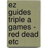 Ez Guides Triple a Games - Red Dead Etc by The Cheat Mistress