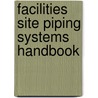 Facilities Site Piping Systems Handbook door Michael Frankel