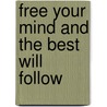 Free Your Mind and the Best Will Follow door Myrtle D. Russell