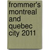 Frommer's Montreal and Quebec City 2011 door Leslie Brokaw