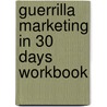 Guerrilla Marketing in 30 Days Workbook door Jay Levinson