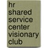 Hr Shared Service Center Visionary Club