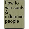 How to Win Souls &Amp; Influence People door Sr Ray Comfort