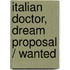 Italian Doctor, Dream Proposal / Wanted
