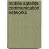 Mobile Satellite Communication Networks by Y. Fun Hu