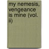 My Nemesis, Vengeance Is Mine (vol. Ii) door Ajia M. Butler