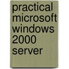 Practical Microsoft Windows 2000 Server door Robert Reinstein
