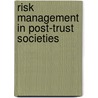 Risk Management in Post-Trust Societies door Ragnar E.E. Lofstedt