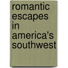 Romantic Escapes in America's Southwest by Don Young