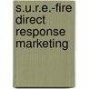 S.U.R.E.-Fire Direct Response Marketing door Russell Kern