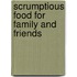 Scrumptious Food for Family and Friends