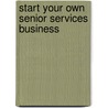 Start Your Own Senior Services Business door Entrepreneur Press