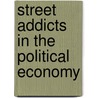 Street Addicts in the Political Economy door Alisse Waterston