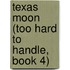 Texas Moon (Too Hard to Handle, Book 4)