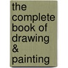 The Complete Book of Drawing & Painting door Mike Chaplin