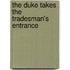 The Duke Takes the Tradesman's Entrance