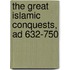 The Great Islamic Conquests, Ad 632-750