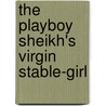 The Playboy Sheikh's Virgin Stable-Girl by Sharon Kendrick