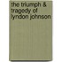 The Triumph & Tragedy of Lyndon Johnson