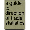 A Guide to Direction of Trade Statistics door Internation International Monetary Fund