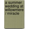 A Summer Wedding At Willowmere / Miracle by Abigail Gordon