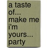 A Taste Of... Make Me I'm Yours... Party by Authors Various